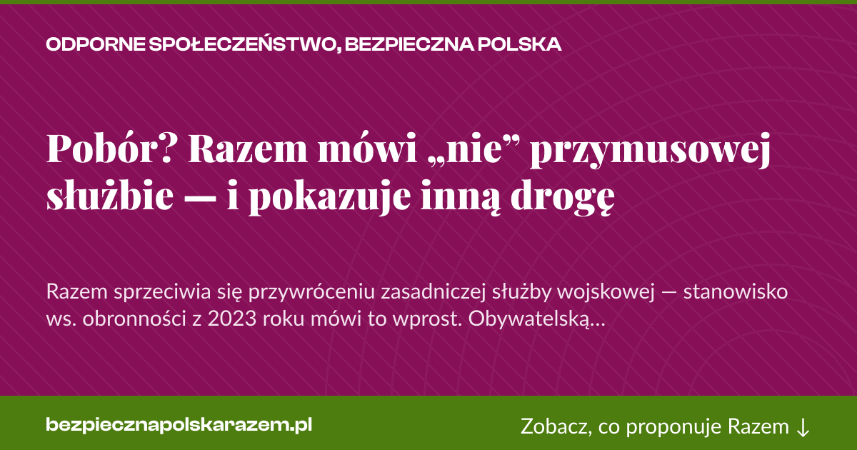Karta social do udostępnienia: Pobór? Razem mówi „nie” przymusowej służbie — i pokazuje inną drogę