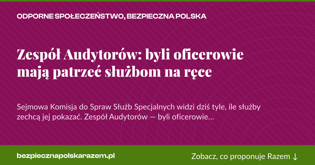 Karta social do udostępnienia: Zespół Audytorów: byli oficerowie mają patrzeć służbom na ręce